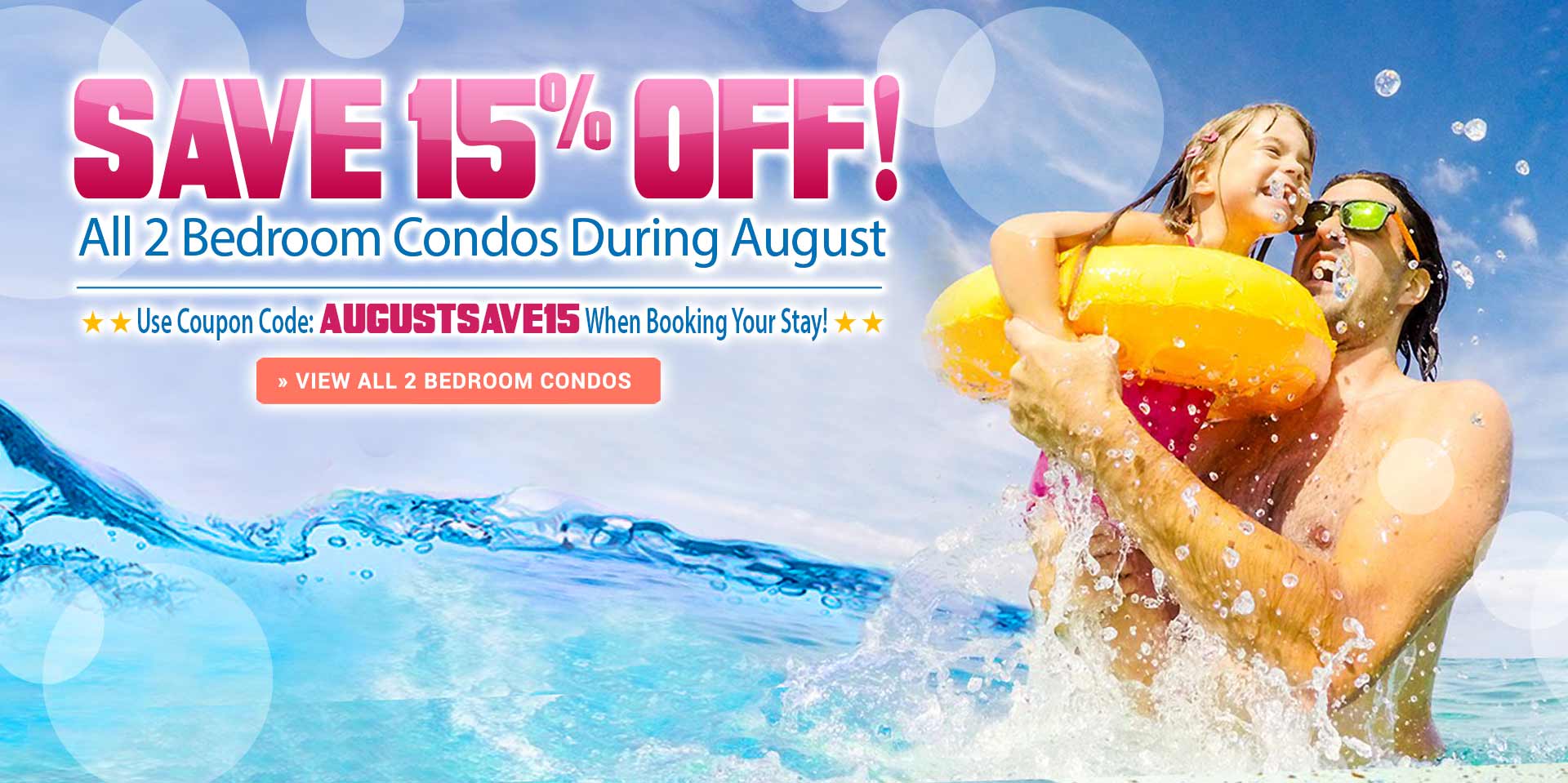 Stay in August and Save15% on 2 Bedrooms Condos